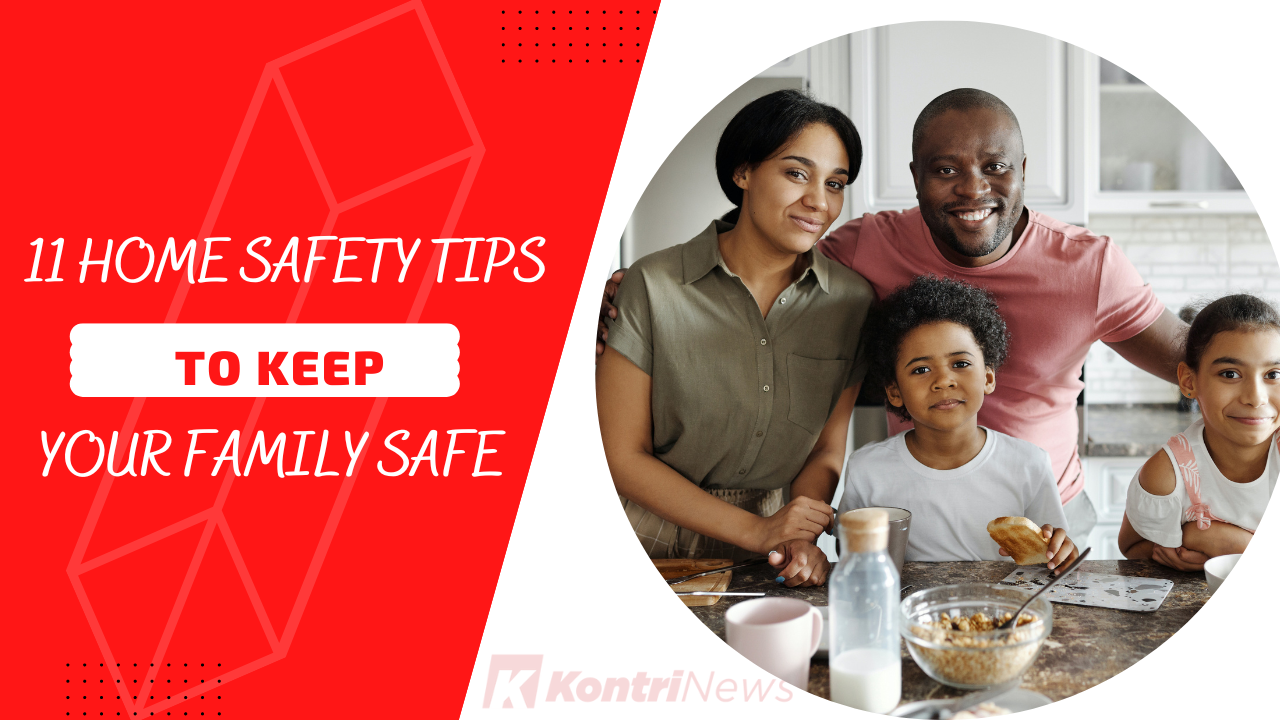 Best Home Safety Tips To Keep Your Family Safe– Kontrinews