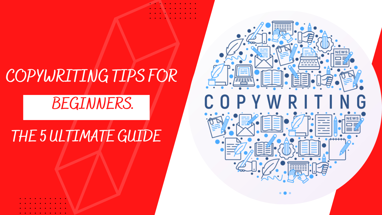 Copywriting Tips For Beginners: The 5 Ultimate Guide